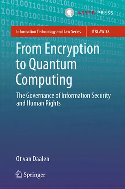 From Encryption to Quantum Computing: The Governance of Information Security and Human Rights by Ot Van Daalen