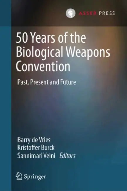 50 Years of the Biological Weapons Convention: Past, Present and Future by Barry de Vries
