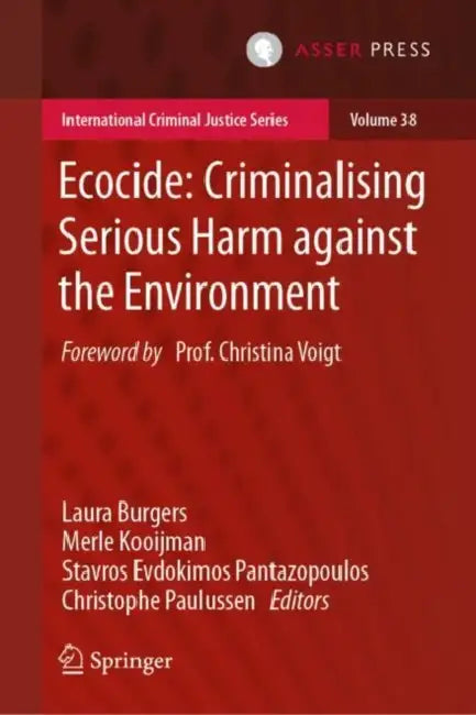 Ecocide: Criminalising Serious Harm Against the Environment by Laura Burgers