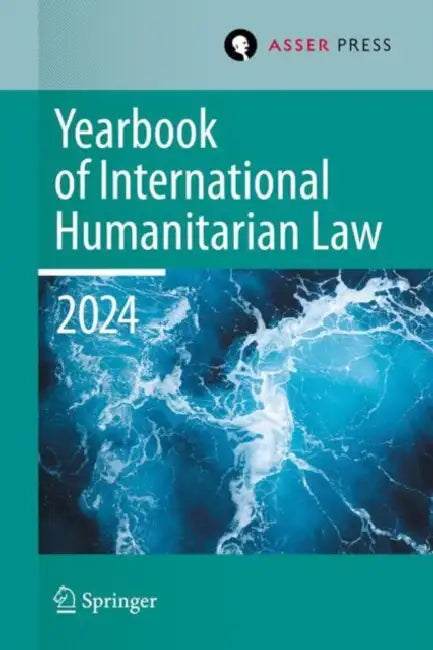 Yearbook of International Humanitarian Law, Volume 27, 2024: International Humanitarian Law Under Pressure by Heike Krieger, Pablo Kalmanovitz, Eliav Lieblich