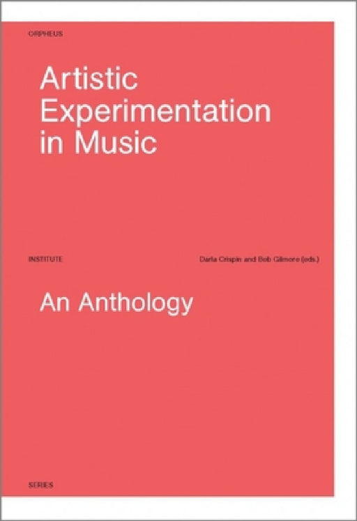 Artistic Experimentation in Music: An Anthology by Darla Crispin, Bob Gilmore