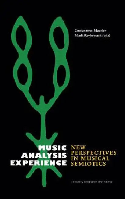 Music, Analysis, Experience: New Perspectives in Musical Semiotics by Constantino Maeder, Mark Reybrouck