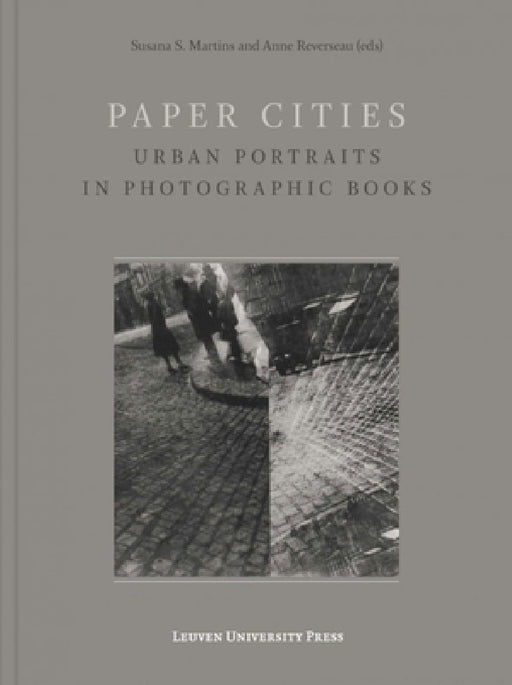 Paper Cities: Urban Portraits in Photographic Books by Susana S. Martins, Anne Reverseau