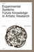 Experimental Systems: Future Knowledge in Artistic Research by Michael Schwab