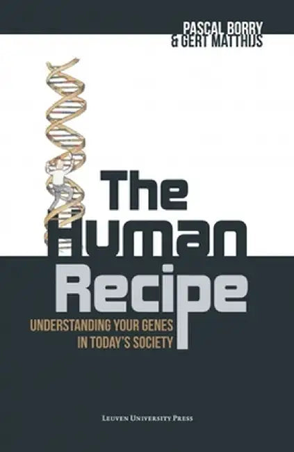 The Human Recipe: Understanding Your Genes in Today's Society by Pascal Borry