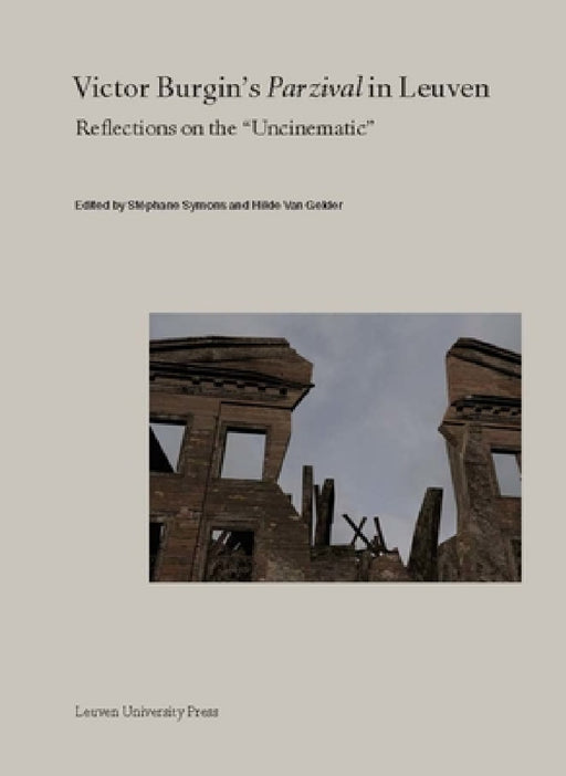 Victor Burgin's Parzival in Leuven: Reflections on the Uncinematic by Stéphane Symons, Hilde Van Gelder