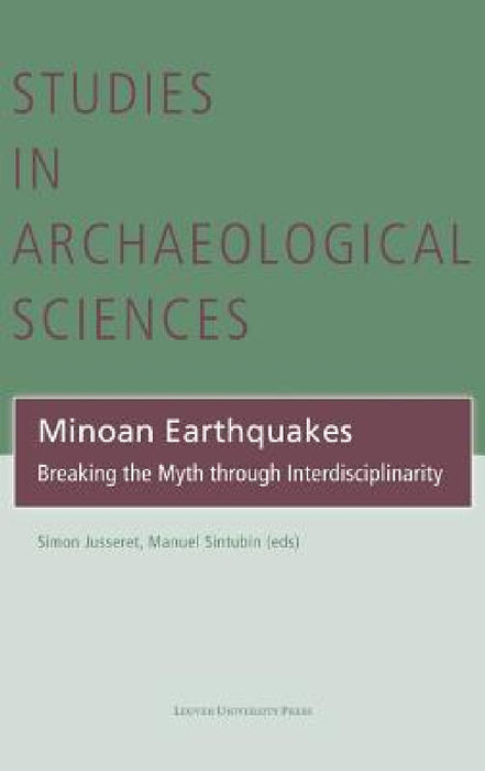 Minoan Earthquakes: Breaking the Myth Through Interdisciplinarity by Simon Jusseret, Manuel Sintubin