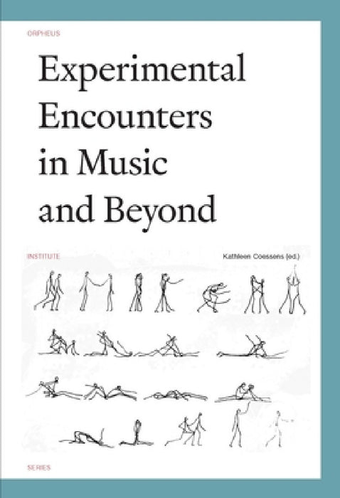 Experimental Encounters in Music and Beyond by Kathleen Coessens
