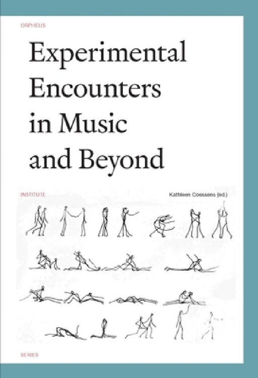 Experimental Encounters in Music and Beyond by Kathleen Coessens