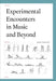 Experimental Encounters in Music and Beyond by Kathleen Coessens