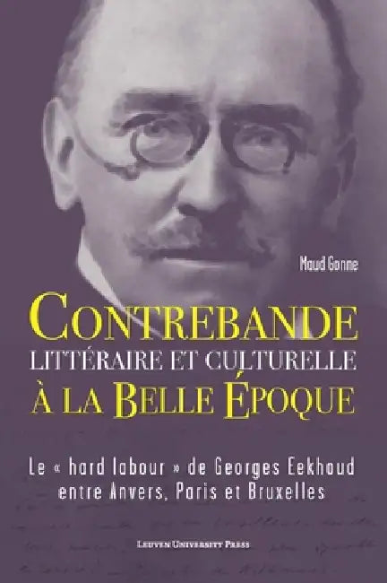 Contrebande Littéraire Et Culturelle À La Belle Époque: Le Hard Labour de Georges Eekhoud Entre Anvers, Paris Et Bruxelles by Maud Gonne