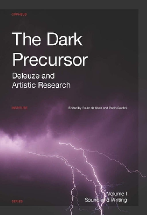 The Dark Precursor: Deleuze and Artistic Research by Paulo de Assis, Paolo Giudici