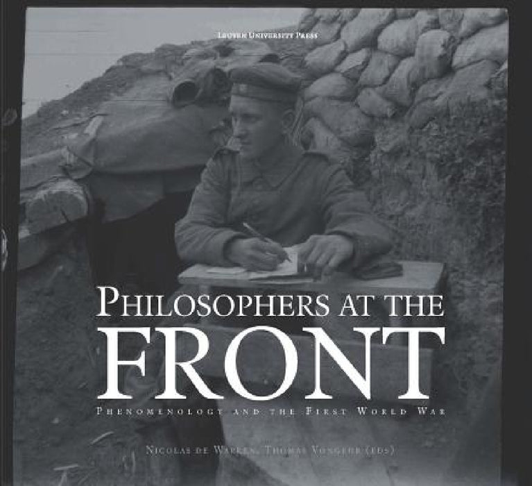 Philosophers at the Front: Phenomenology and the First World War by Nicolas de Warren, Thomas Vongehr