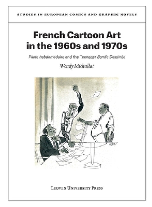 French Cartoon Art in the 1960s and 1970s: Pilote Hebdomadaire and the Teenager Bande Dessinée by Wendy Michallat