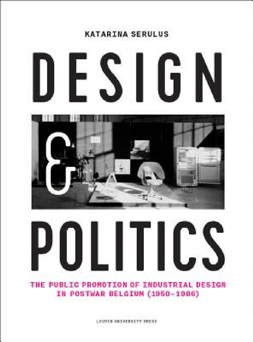 Design and Politics: The Public Promotion of Industrial Design in Postwar Belgium (1950-1986) by Katarina Serulus