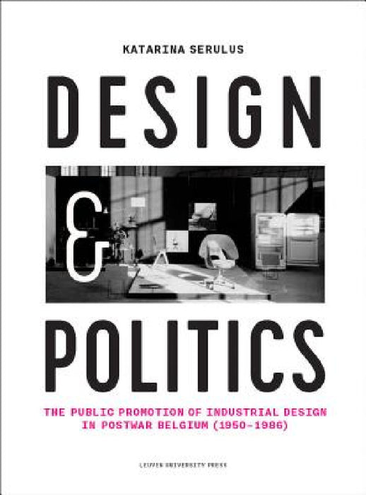 Design and Politics: The Public Promotion of Industrial Design in Postwar Belgium (1950-1986) by Katarina Serulus