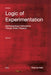 Logic of Experimentation: Reshaping Music Performance in and Through Artistic Research by Paulo de Assis