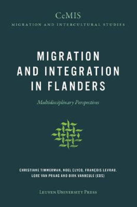 Migration and Integration in Flanders: Multidisciplinary Perspectives by Christiane Timmerman, Noel Clycq, François Levrau