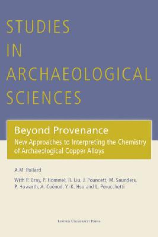 Beyond Provenance: New Approaches to Interpreting the Chemistry of Archaeological Copper Alloys by Mark Pollard