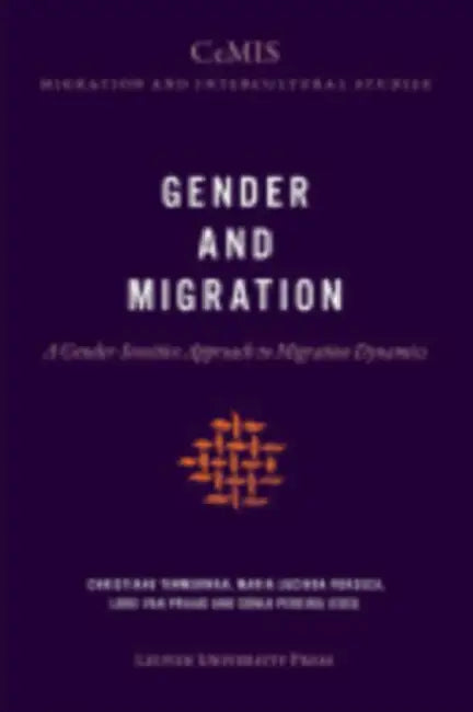 Gender and Migration: A Gender-Sensitive Approach to Migration Dynamics by Christiane Timmerman, Maria Lucinda Fonseca, Lore Van Praag