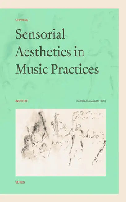 Sensorial Aesthetics in Music Practices by Kathleen Coessens