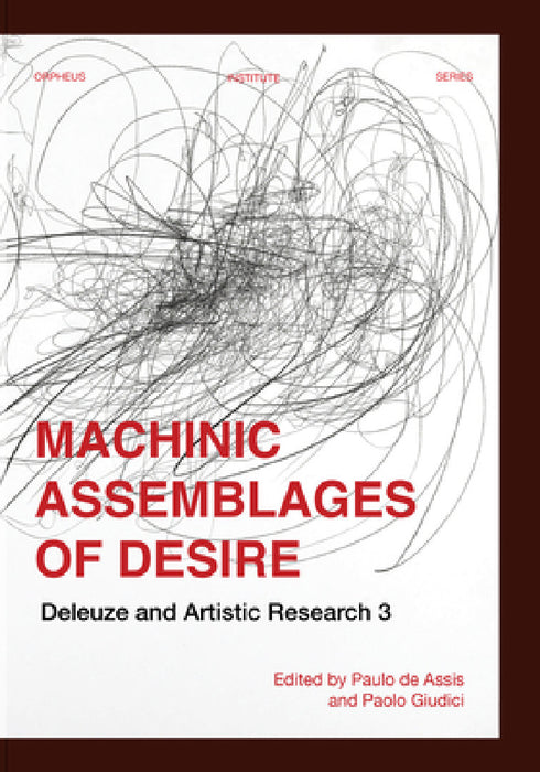 Machinic Assemblages of Desire: Deleuze and Artistic Research by Paulo de Assis, Paolo Giudici