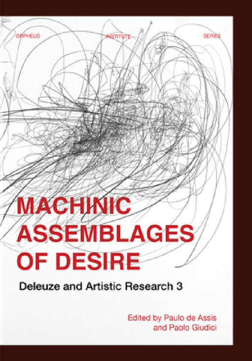 Machinic Assemblages of Desire: Deleuze and Artistic Research by Paulo de Assis, Paolo Giudici