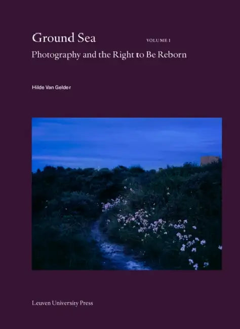 Ground Sea: Photography and the Right to Be Reborn by Hilde Van Gelder