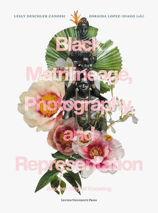 Black Matrilineage, Photography, and Representation: Another Way of Knowing by Lesly Deschler Canossi
