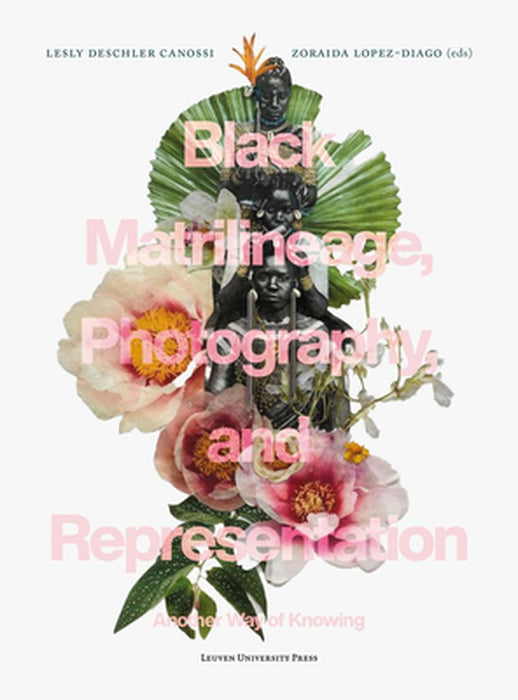 Black Matrilineage, Photography, and Representation: Another Way of Knowing by Lesly Deschler Canossi
