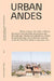 Urban Andes: Design-Led Explorations to Tackle Climate Change by Viviana D'Auria