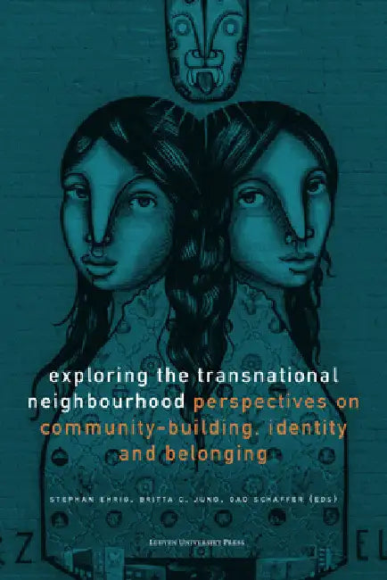 Exploring the Transnational Neighbourhood: Perspectives on Community-Building, Identity and Belonging by Stephan Ehrig