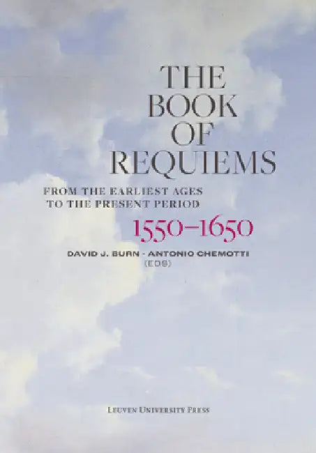 The Book of Requiems, 1550-1650: From the Earliest Ages to the Present Period by David J. Burn