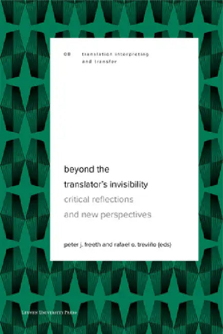 Beyond the Translator's Invisibility: Critical Reflections and New Perspectives by Peter J. Freeth