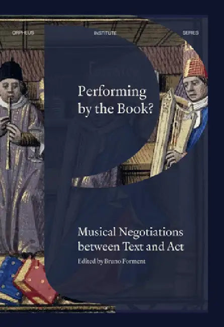 Performing by the Book?: Musical Negotiations Between Text and ACT by Bruno Forment