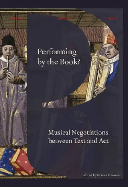 Performing by the Book?: Musical Negotiations between Text and Act by Bruno Forment