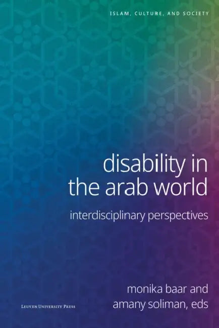 Disability in the Arab World: Interdisciplinary Perspectives by Monika Baar, Amany Soliman