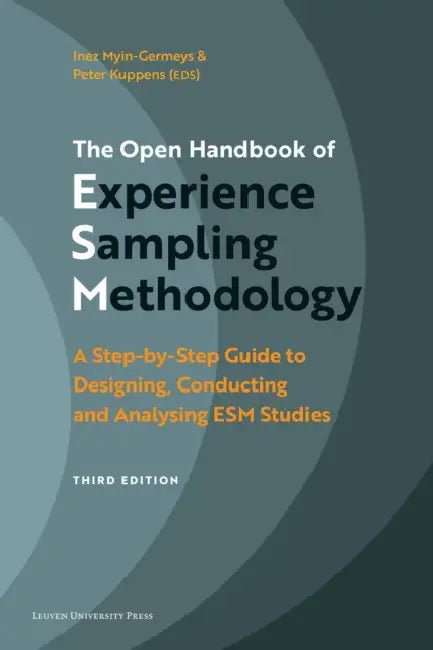 The Open Handbook of Experience Sampling Methodology - Third edition: A Step-by-Step Guide to Designing, Conducting and Analysing ESM Studies by Inez Myin-Germeys, Peter Kuppens, Leonie Cloos