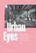 Urban Eyes: German-Speaking Émigré Photographers in New York in the 1930s and 1940s by Helene Roth
