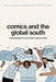 Comics and the Global South: Methodologies from and within Majority Worlds by Andrea Aramburú, Dibyadyuti Roy, Joe Sutliff Sanders