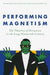 Performing Magnetism: The Theatrics of Persuasion in the Long Nineteenth Century by Eleonora Paklons, Eleonora Paklons, Kurt Vanhoutte