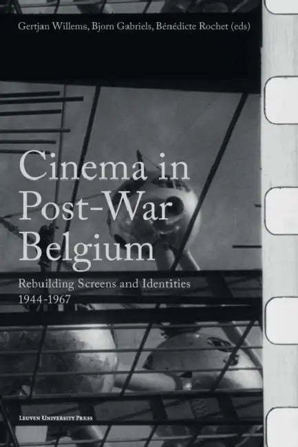 Cinema in Post-War Belgium: Rebuilding Screens and Identities, 1944-1967 by Gertjan Willems, Bjorn Gabriels, Bénédicte Rochet