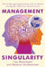 Management in Singularity: How to Manage Organizations When Ai, Robots and Big Data Take Over Human Control by Tjeu Blommaert
