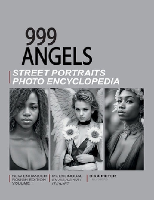 999 Angels (Volume 1. Multilingual, new enhanced rough edition.): Street Portraits Photo Encyclopedia by Dirk Pieter