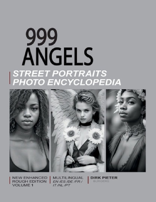 999 Angels (Volume 1. Multilingual, new enhanced rough edition.): Street Portraits Photo Encyclopedia by Dirk Pieter