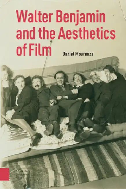 Walter Benjamin and the Aesthetics of Film by Daniel Mourenza