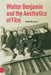 Walter Benjamin and the Aesthetics of Film by Daniel Mourenza