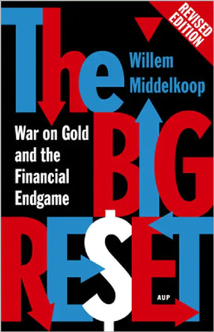The Big Reset Revised Edition: War on Gold and the Financial Endgame by Middelkoop, Willem