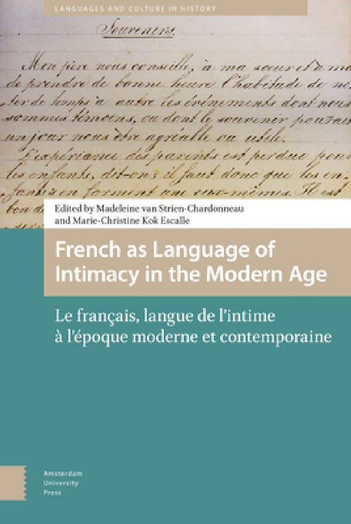 French as Language of Intimacy in the Modern Age: Le français, langue de l'intime à l'époque moderne et contemporaine by Madeleine Strien-Chardonneau, Marie-Christine Kok Escalle