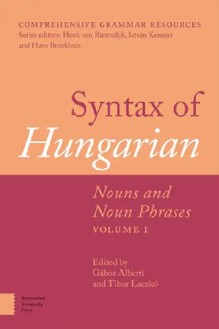 Syntax of Hungarian: Nouns and Noun Phrases, Volume I by Gabor Alberti